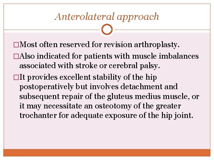 Anterolateral approach �Most often reserved for revision arthroplasty. �Also indicated for patients with muscle
