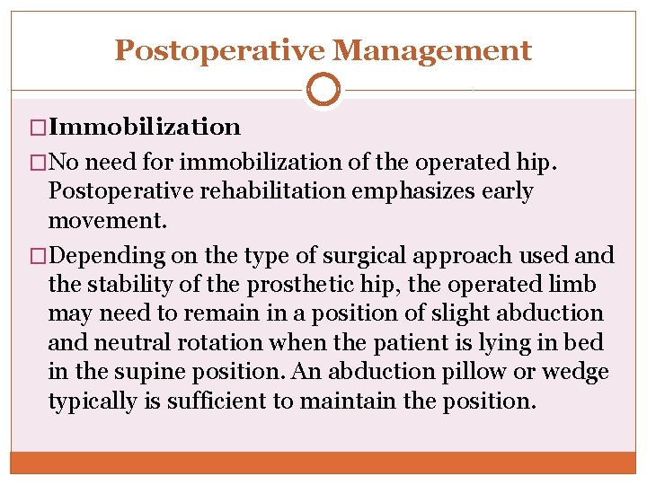 Postoperative Management �Immobilization �No need for immobilization of the operated hip. Postoperative rehabilitation emphasizes