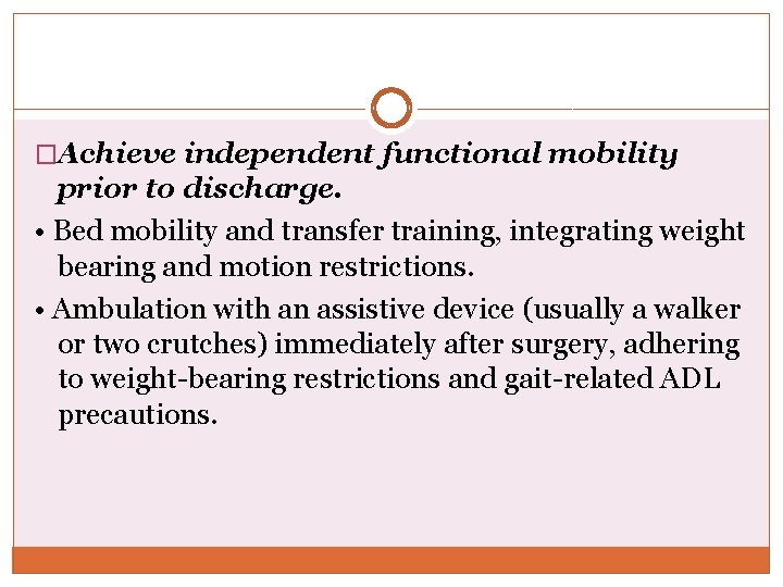 �Achieve independent functional mobility prior to discharge. • Bed mobility and transfer training, integrating
