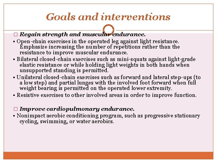 Goals and interventions � Regain strength and muscular endurance. • Open-chain exercises in the