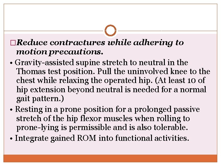 �Reduce contractures while adhering to motion precautions. • Gravity-assisted supine stretch to neutral in
