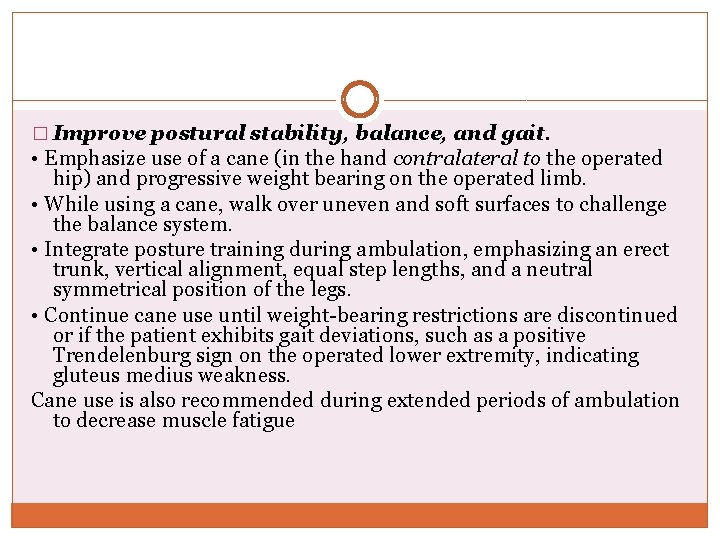 � Improve postural stability, balance, and gait. • Emphasize use of a cane (in