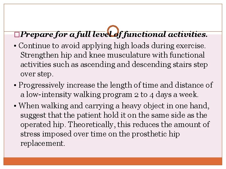 �Prepare for a full level of functional activities. • Continue to avoid applying high