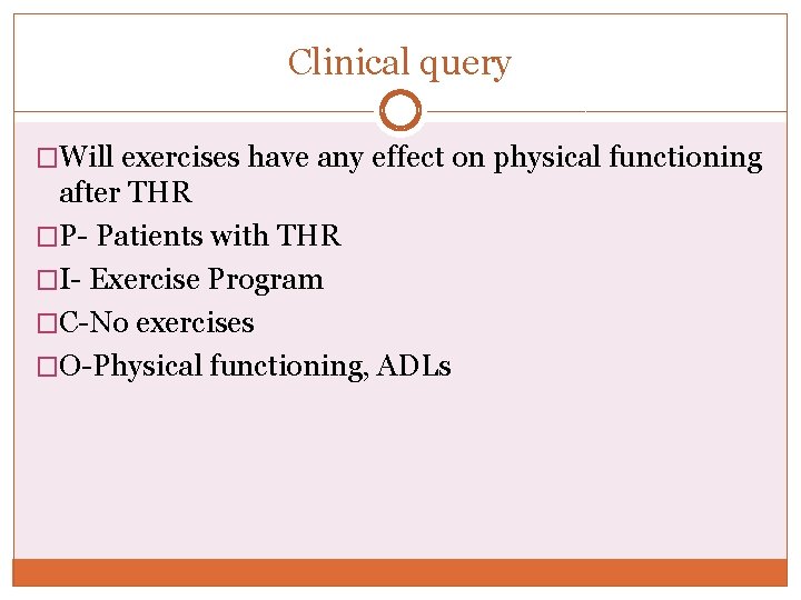 Clinical query �Will exercises have any effect on physical functioning after THR �P- Patients