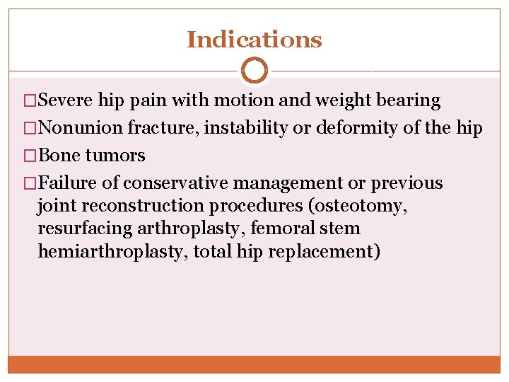 Indications �Severe hip pain with motion and weight bearing �Nonunion fracture, instability or deformity