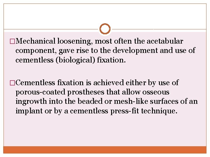 �Mechanical loosening, most often the acetabular component, gave rise to the development and use
