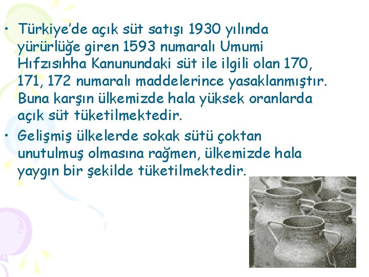  • Türkiye’de açık süt satışı 1930 yılında yürürlüğe giren 1593 numaralı Umumi Hıfzısıhha