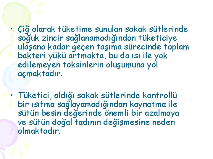  • Çiğ olarak tüketime sunulan sokak sütlerinde soğuk zincir sağlanamadığından tüketiciye ulaşana kadar