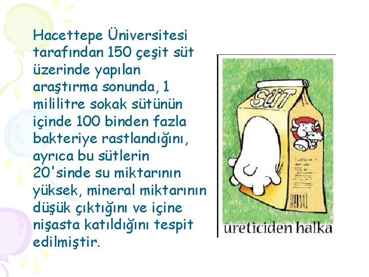 Hacettepe Üniversitesi tarafından 150 çeşit süt üzerinde yapılan araştırma sonunda, 1 mililitre sokak sütünün
