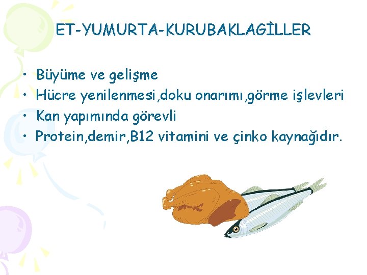 ET-YUMURTA-KURUBAKLAGİLLER • • Büyüme ve gelişme Hücre yenilenmesi, doku onarımı, görme işlevleri Kan yapımında