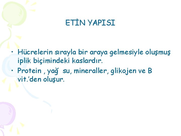 ETİN YAPISI • Hücrelerin sırayla bir araya gelmesiyle oluşmuş iplik biçimindeki kaslardır. • Protein