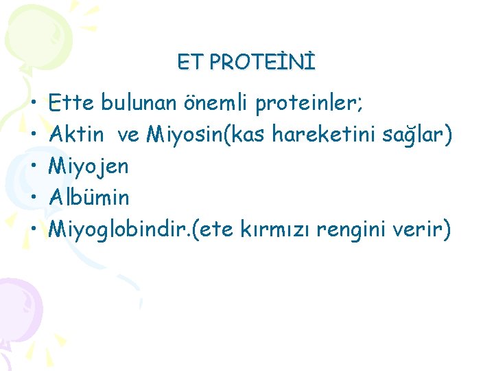 ET PROTEİNİ • • • Ette bulunan önemli proteinler; Aktin ve Miyosin(kas hareketini sağlar)