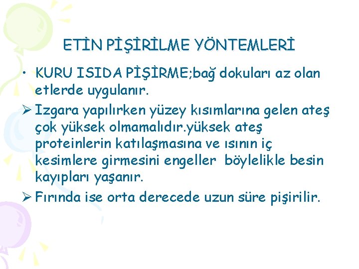 ETİN PİŞİRİLME YÖNTEMLERİ • KURU ISIDA PİŞİRME; bağ dokuları az olan etlerde uygulanır. Ø