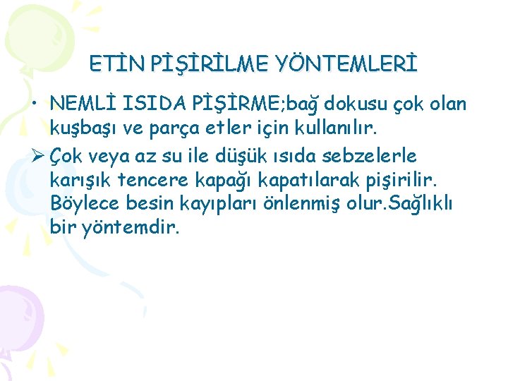 ETİN PİŞİRİLME YÖNTEMLERİ • NEMLİ ISIDA PİŞİRME; bağ dokusu çok olan kuşbaşı ve parça