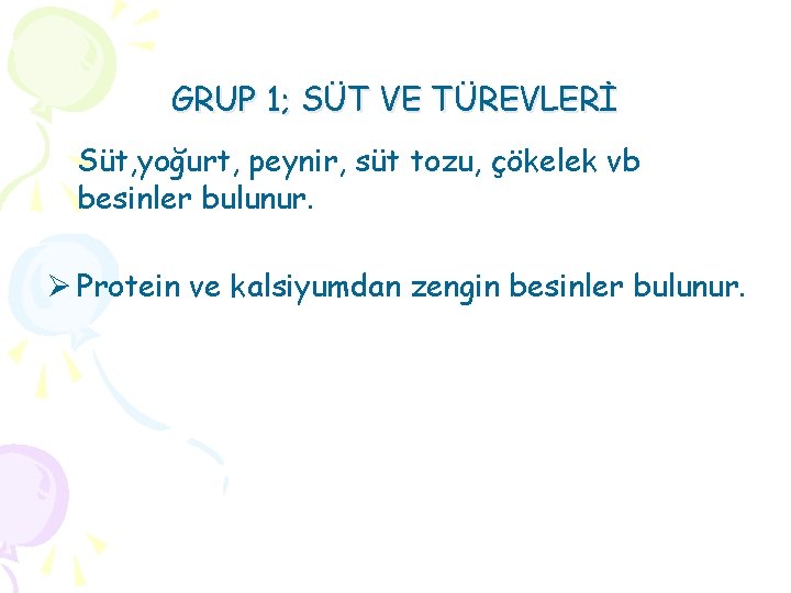 GRUP 1; SÜT VE TÜREVLERİ Süt, yoğurt, peynir, süt tozu, çökelek vb besinler bulunur.