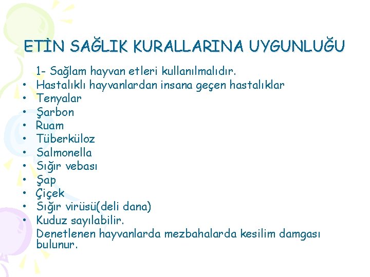 ETİN SAĞLIK KURALLARINA UYGUNLUĞU • • • 1 - Sağlam hayvan etleri kullanılmalıdır. Hastalıklı