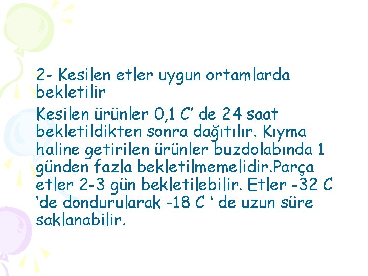 2 - Kesilen etler uygun ortamlarda bekletilir Kesilen ürünler 0, 1 C’ de 24