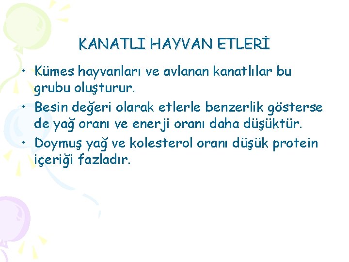 KANATLI HAYVAN ETLERİ • Kümes hayvanları ve avlanan kanatlılar bu grubu oluşturur. • Besin