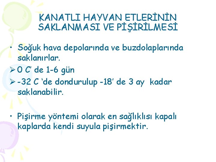 KANATLI HAYVAN ETLERİNİN SAKLANMASI VE PİŞİRİLMESİ • Soğuk hava depolarında ve buzdolaplarında saklanırlar. Ø