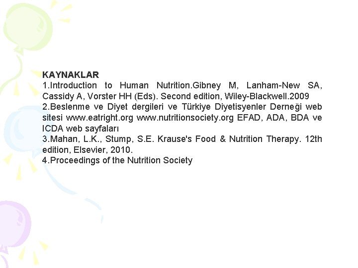 KAYNAKLAR 1. Introduction to Human Nutrition. Gibney M, Lanham-New SA, Cassidy A, Vorster HH