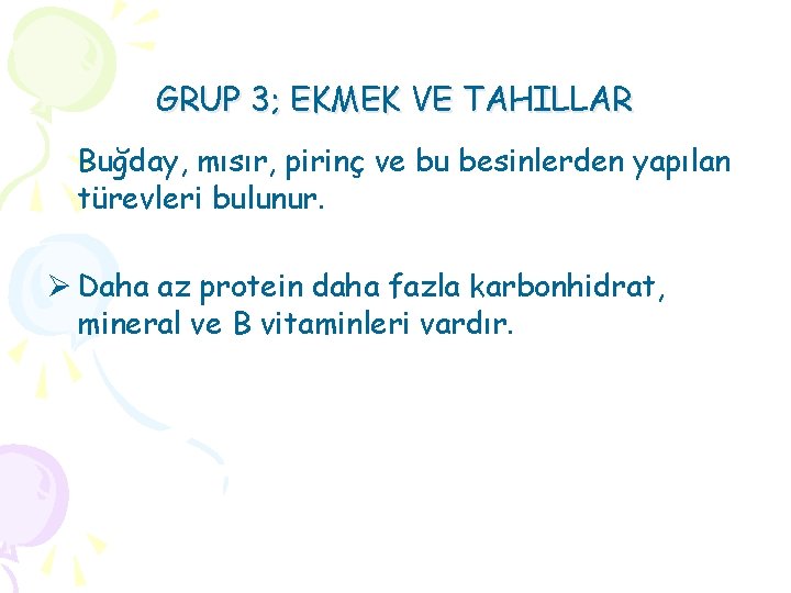 GRUP 3; EKMEK VE TAHILLAR Buğday, mısır, pirinç ve bu besinlerden yapılan türevleri bulunur.