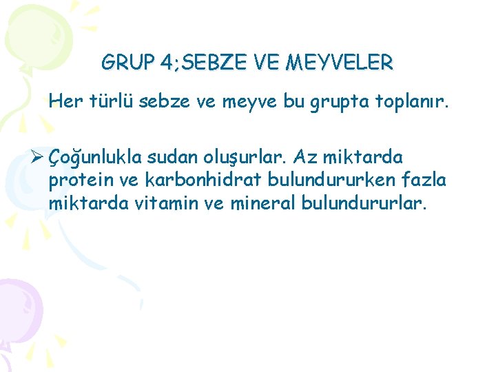 GRUP 4; SEBZE VE MEYVELER Her türlü sebze ve meyve bu grupta toplanır. Ø