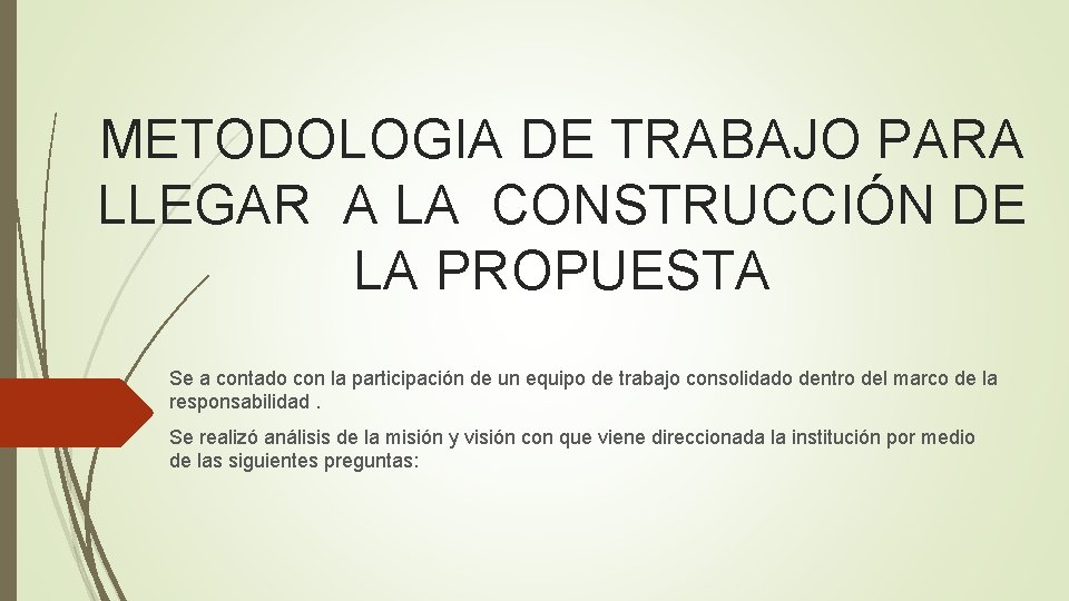 METODOLOGIA DE TRABAJO PARA LLEGAR A LA CONSTRUCCIÓN DE LA PROPUESTA Se a contado