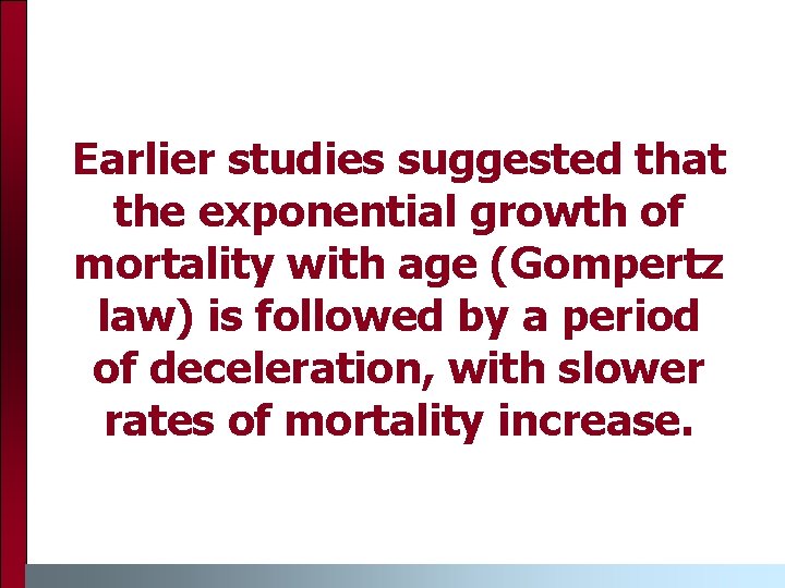 Earlier studies suggested that the exponential growth of mortality with age (Gompertz law) is