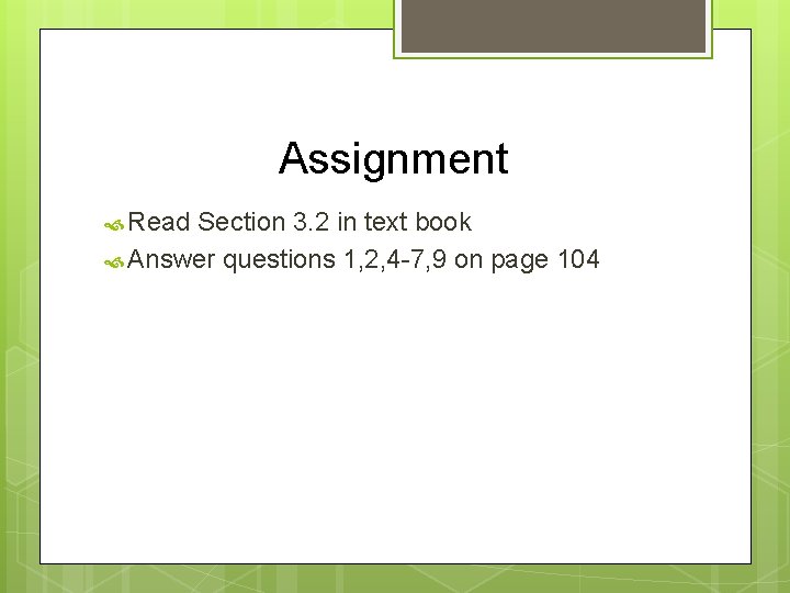 Assignment Read Section 3. 2 in text book Answer questions 1, 2, 4 -7,