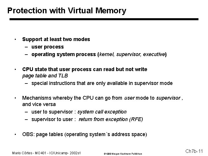 Protection with Virtual Memory • Support at least two modes – user process –