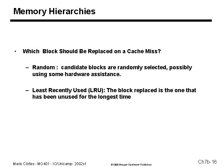 Memory Hierarchies • Which Block Should Be Replaced on a Cache Miss? – Random