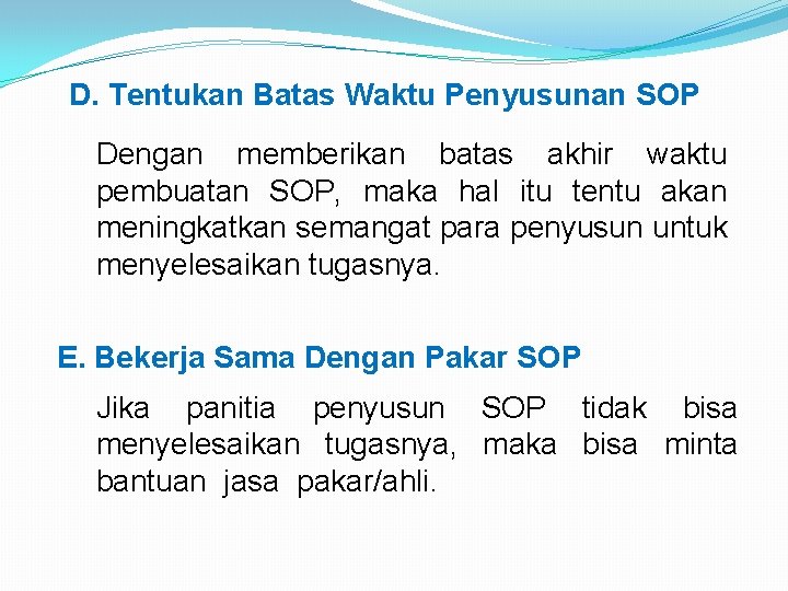 D. Tentukan Batas Waktu Penyusunan SOP Dengan memberikan batas akhir waktu pembuatan SOP, maka