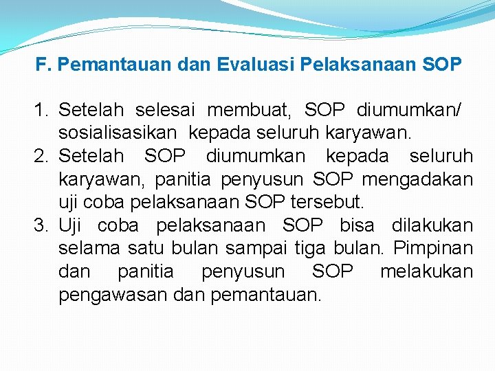 F. Pemantauan dan Evaluasi Pelaksanaan SOP 1. Setelah selesai membuat, SOP diumumkan/ sosialisasikan kepada