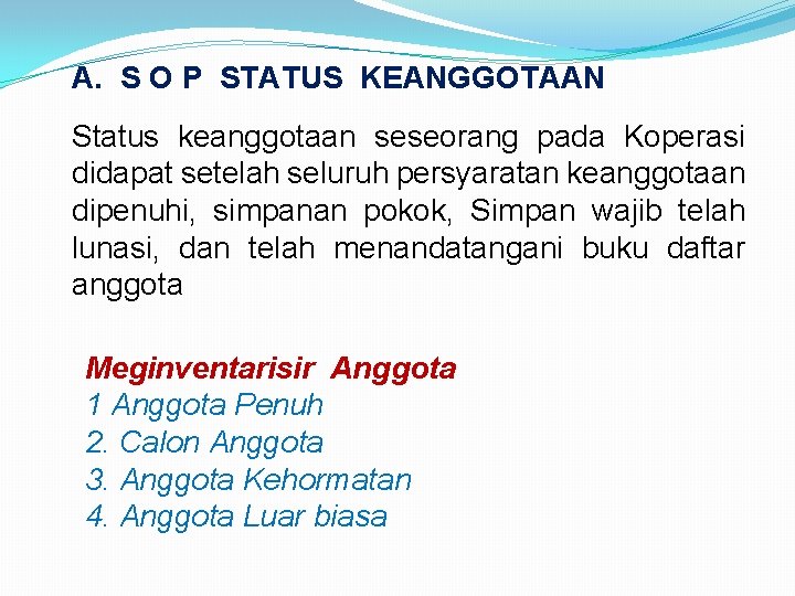 A. S O P STATUS KEANGGOTAAN Status keanggotaan seseorang pada Koperasi didapat setelah seluruh