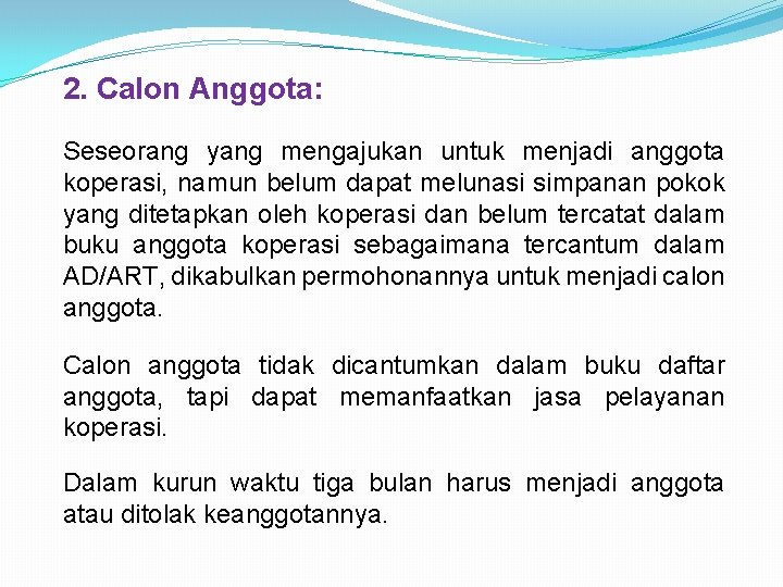 2. Calon Anggota: Seseorang yang mengajukan untuk menjadi anggota koperasi, namun belum dapat melunasi