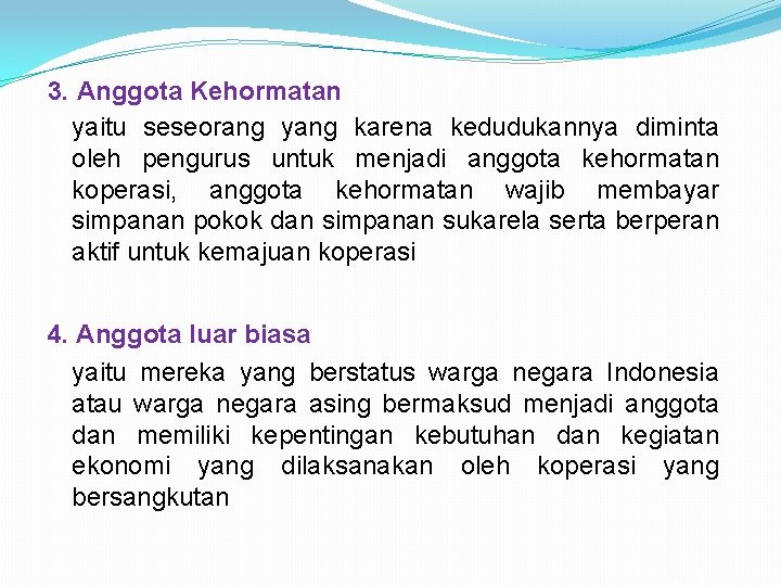 3. Anggota Kehormatan yaitu seseorang yang karena kedudukannya diminta oleh pengurus untuk menjadi anggota