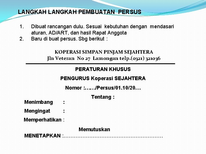 LANGKAH PEMBUATAN PERSUS 1. 2. Dibuat rancangan dulu. Sesuai kebutuhan dengan mendasari aturan, AD/ART,