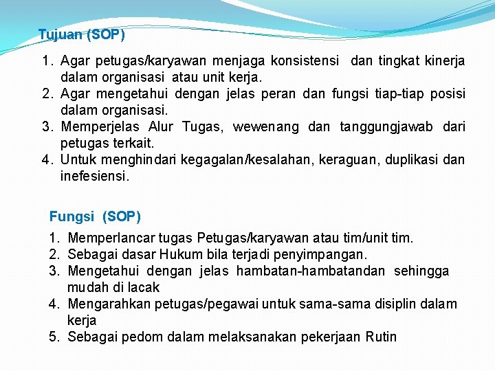 Tujuan (SOP) 1. Agar petugas/karyawan menjaga konsistensi dan tingkat kinerja dalam organisasi atau unit