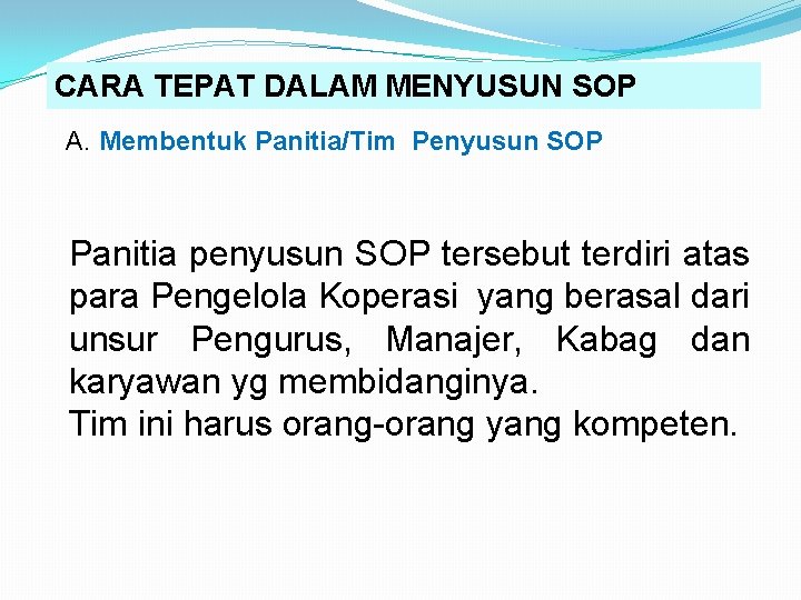 CARA TEPAT DALAM MENYUSUN SOP A. Membentuk Panitia/Tim Penyusun SOP Panitia penyusun SOP tersebut