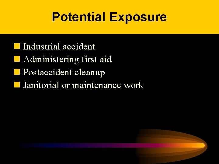 Potential Exposure n Industrial accident n Administering first aid n Postaccident cleanup n Janitorial