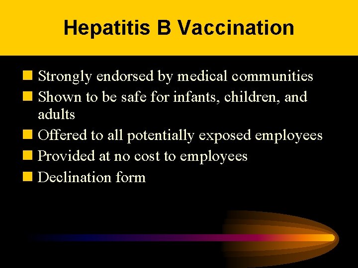 Hepatitis B Vaccination n Strongly endorsed by medical communities n Shown to be safe