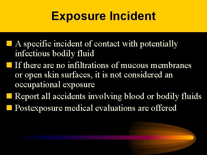 Exposure Incident n A specific incident of contact with potentially infectious bodily fluid n