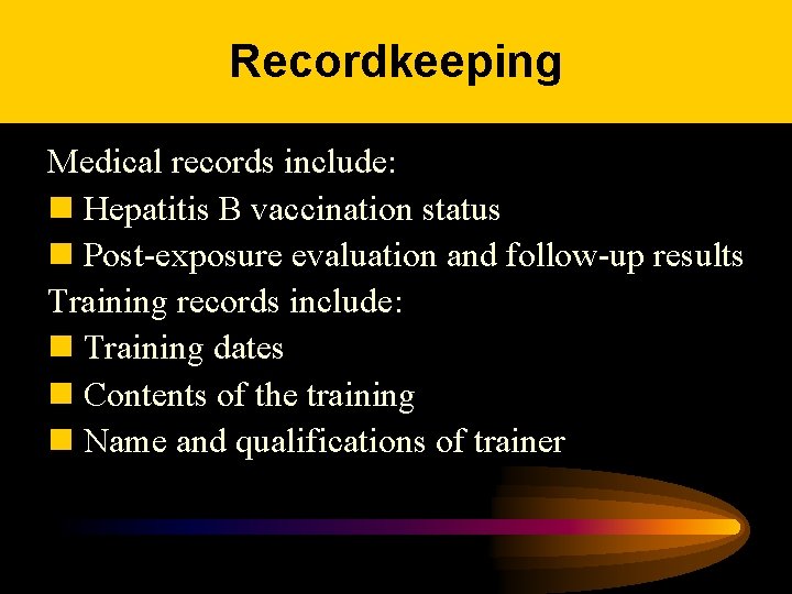 Recordkeeping Medical records include: n Hepatitis B vaccination status n Post-exposure evaluation and follow-up