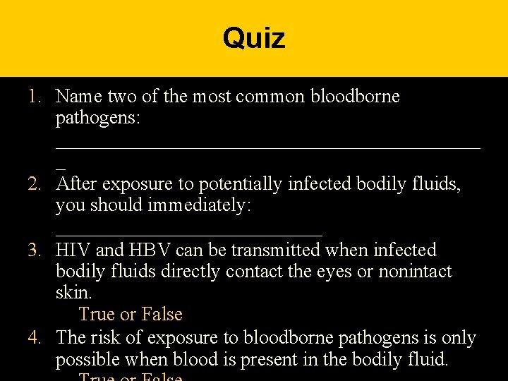 Quiz 1. Name two of the most common bloodborne pathogens: ______________________ _ 2. After