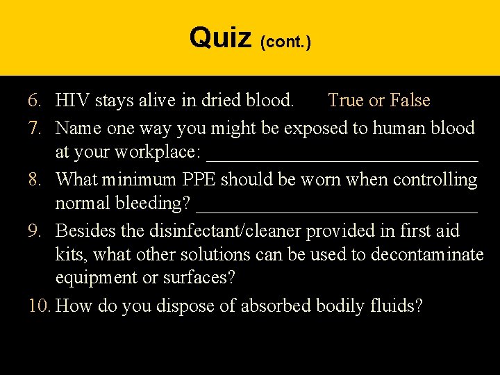 Quiz (cont. ) 6. HIV stays alive in dried blood. True or False 7.
