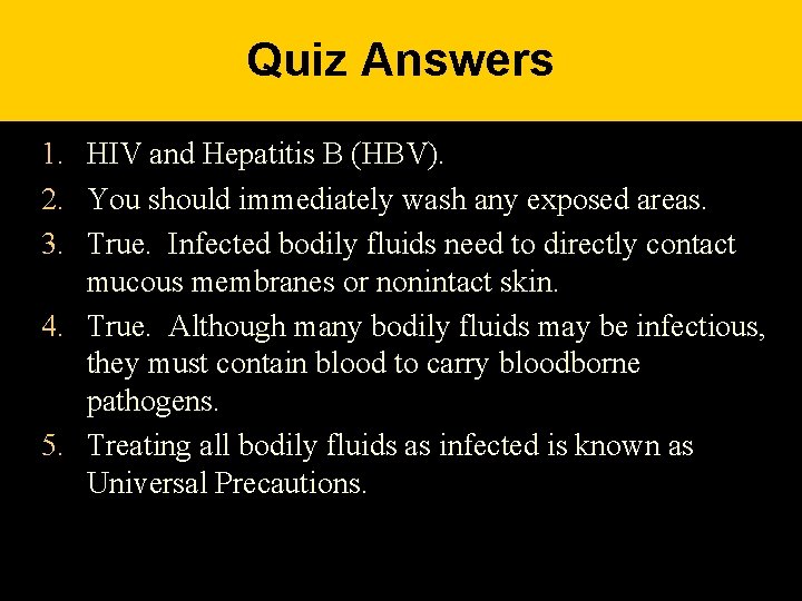 Quiz Answers 1. HIV and Hepatitis B (HBV). 2. You should immediately wash any