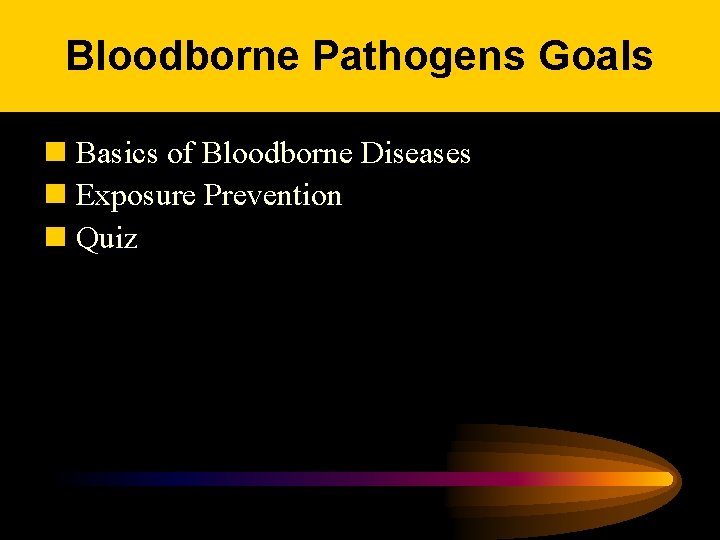 Bloodborne Pathogens Goals n Basics of Bloodborne Diseases n Exposure Prevention n Quiz 