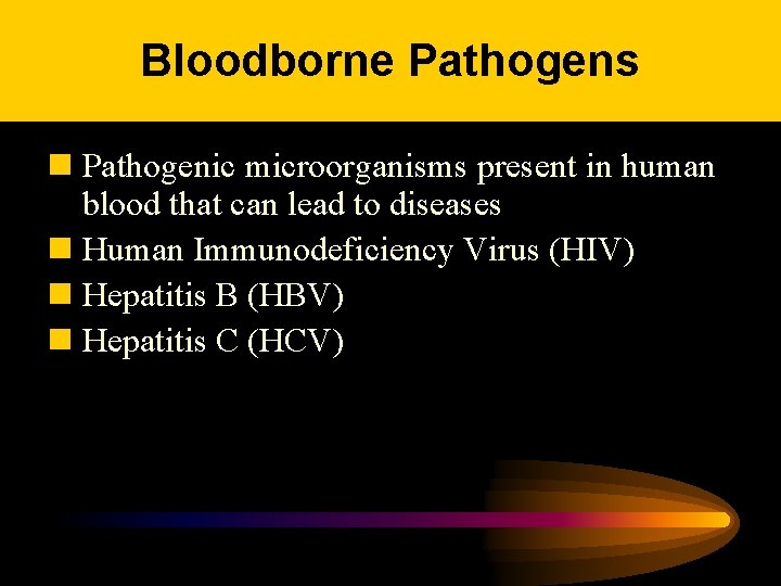 Bloodborne Pathogens n Pathogenic microorganisms present in human blood that can lead to diseases