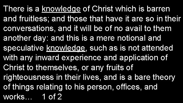 There is a knowledge of Christ which is barren and fruitless; and those that