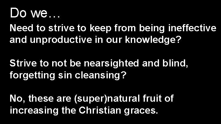 Do we… Need to strive to keep from being ineffective and unproductive in our